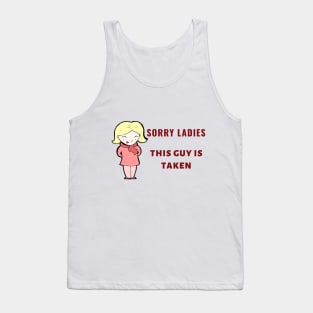 SORRY LADIES THIS GUY IS TAKEN T SHIRT Tank Top